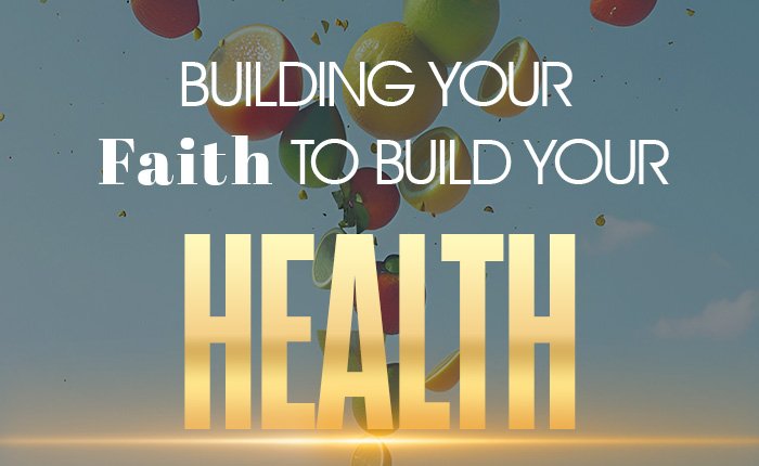 Building Your Faith to Build Your Health